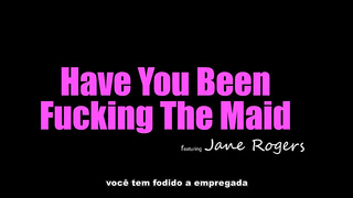 Jane Rogers - Have You Been Fucking The Maid - Legendado