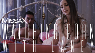 Watching Porn With Laney – Laney Grey, Ryan Driller