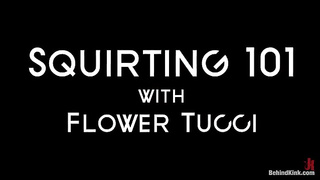 Flower Tucci Squirting 101