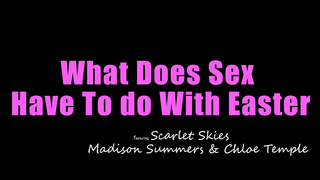 Chloe Temple, Scarlet Skies, Madison Summers - What Does Sex Have To Do With Easter