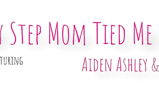Aiden xxx & xxx xxx – My halfmom Tied Me Up xxx