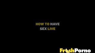 XXX - HOW TO HAVE SEX LIVE - Hot Video XXX