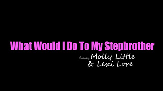 Lexi Lore, Molly Little - What Would I Do To My Stepbrother
