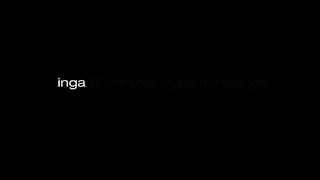 Inga - 60 Minutes Orgasm Challenge XXX
