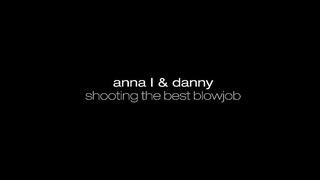Anna L & Danny - Shooting The Best Blowjob (08.07.2025) rq
